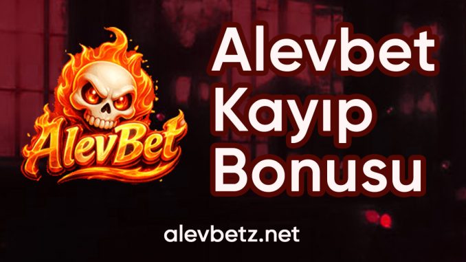 alevbet kayıp bonusu
